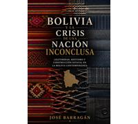 Bolivia y la Crisis de una Nación Inconclusa: Legitimidad, rentismo y construcción estatal en la Bolivia contemporánea