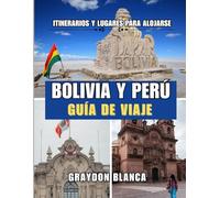 BOLIVIA Y PERÚ GUÍA DE VIAJE 2025