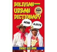 Bolivian Urban Dictionary: The Complete Guide to Bolivian Street Talk (Urban Slang Dictionary)