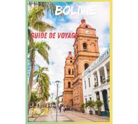 BOLIVIE GUIDE DE VOYAGE 2026: Aventure à travers montagnes, marchés, villes coloniales et merveilles naturelles