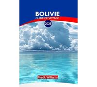 BOLIVIE GUIDE DE VOYAGE 2026: « Guide de voyage de la Bolivie : Explorez les Andes, itinéraires inoubliables, secrets budgétaires, points forts culturels et cartes d'aventure »