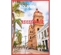BOLIVIEN REISEFÜHRER 2026: Abenteuer durch Berge, Märkte, Kolonialstädte und Naturwunder.