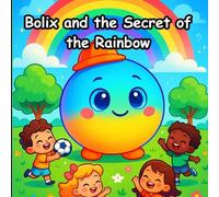 Bolix and the Secret of the Rainbow (Bolix The Curious Ball)