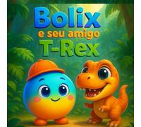 Bolix e seu amigo T-Rex: Um T-Rex gigante… transformado em um bebê superfofo!