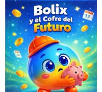 Bolix y el Cofre del Futuro: A través de la historia de Bolix, los lectores descubren que ahorrar, esperar y planificar son decisiones que construyen un mejor futuro