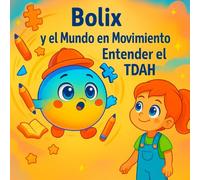 Bolix y el Mundo en Movimiento: Comprender el TDAH: Una historia para abrazar as diferenças, fortalecer la autoestima y hablar del TDAH con cariño y respeto.