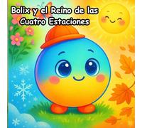 Bolix y el Reino de las Cuatro Estaciones: Un viaje mágico por el Reino de las Cuatro Estaciones