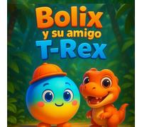 Bolix y su amigo T-Rex: Un T-Rex gigante… ¡transformado en un bebé adorable!
