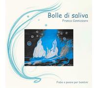 Bolle di saliva. Fiabe e poesie per bambini. Ediz. illustrata