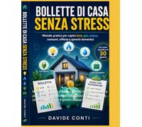 Bollette di Casa Senza Stress: Metodo pratico per ridurre consumi, leggere luce, gas e acqua, usare meglio elettrodomestici e climatizzatore, confrontare offerte e gestire la casa senza sprechi