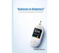 Bollocks to Diabetes!: A Personal Journey of Becoming Free from Diabetes