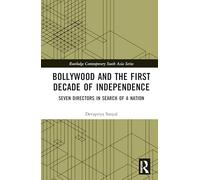 Bollywood and the First Decade of Independence: Seven Directors in Search of a Nation (Routledge Contemporary South Asia Series)