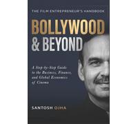 Bollywood & Beyond: A Step-by-Step Guide in the Business, Finance and Global Economics of Cinema