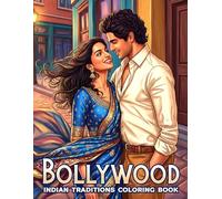 Bollywood Coloring Book: Indian Movie Coloring Pages Featuring Romantic Couples, Traditional Fashion, and Music Scenes for Adults & Teens to Relax