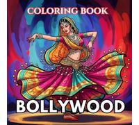 Bollywood Dance Coloring Book for Adults: Indian Dance Scenes, Beautiful Costumes, Festival Performances, Expressive Poses and Cultural Dance Art | The Art of Dance Coloring Series (Volume 8)