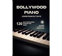 BOLLYWOOD PIANO: Learn Piano In 7 Days (Bollywood Music Series)