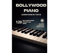 BOLLYWOOD PIANO: Learn Piano In 7 Days (Bollywood Music Series)