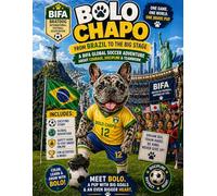 Bolo Chapo- From Brazil to the Big Stage - A BIFA Soccer Adventure: Join Bolo Chapo on global adventure filled with soccer, courage and start choices!