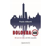 Bologna 40. 40 anni di vita e di tifo rossoblù (Fuoricollana)