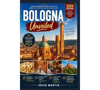 Bologna Beyond the Portico: An Insider's Guide to Hidden Gems, Local Flavors, Culture & Unforgettable Experiences