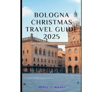 BOLOGNA CHRISTMAS TRAVEL GUIDE 2025: Towers, Porticoes & Culinary Capital of Italy (Journey Chronicles 2025)