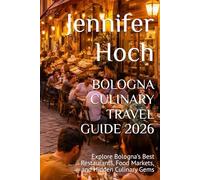 BOLOGNA CULINARY TRAVEL GUIDE 2026: Explore Bologna’s Best Restaurants, Food Markets, and Hidden Culinary Gems