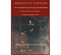 Bologna e i tarocchi. Un patrimonio italiano del Rinascimento. Storia arte simbologia letteratura (Viadelmattonumero0)