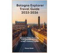 Bologna Explorer Travel Guide 2025-2026: Discover Hidden Gems and Unforgettable Journeys in Italy's Culinary Capital