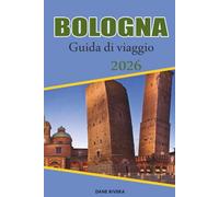 BOLOGNA Guida di viaggio 2026: Alla scoperta di torri medievali, portici e piazze storiche