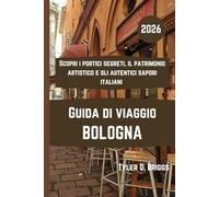 BOLOGNA Guida di viaggio 2026: Scopri i portici segreti, il patrimonio artistico e gli autentici sapori italiani