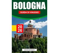 BOLOGNA GUIDA DI VIAGGIO 2026: Torri medievali, delizie culinarie e cultura vibrante nella capitale italiana del cibo