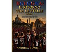 Bologna: Il Ritorno tra le Stelle: Dal sogno alla leggenda. La storia di una rinascita. (Trilogia della rinascita rossoblù)