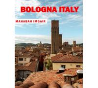 Bologna Italy: A Stunning Coffee Table Photo Book for Travel and Tourism Enthusiasts
