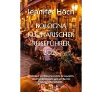 BOLOGNA KULINARISCHER REISEFÜHRER 2026: Entdecken Sie Bolognas beste Restaurants, Lebensmittelmärkte und versteckte kulinarische Schätze