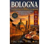 Bologna - La Dotta, la Grassa, la Rossa: Guida completa alla città più autentica d'Italia - Portici UNESCO, cucina bolognese, storia medievale e itinerari su misura per ogni viaggiatore
