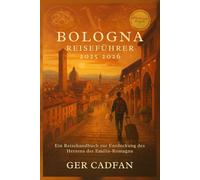 BOLOGNA REISEFÜHRER 2025- 2026: Ein Reisehandbuch zur Entdeckung des Herzens der Emilia-Romagna