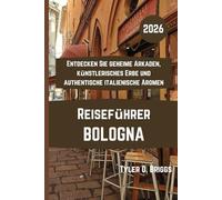 BOLOGNA Reiseführer 2026: Entdecken Sie geheime Arkaden, künstlerisches Erbe und authentische italienische Aromen