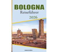 BOLOGNA Reiseführer 2026: Erkunden Sie mittelalterliche Türme, Säulengänge und historische Plätze