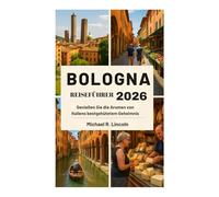 Bologna REISEFÜHRER 2026: Genießen Sie die Aromen von Italiens bestgehütetem Geheimnis
