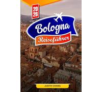 BOLOGNA REISEFÜHRER 2026: Wichtige Tipps, historische Sehenswürdigkeiten und kulinarische Köstlichkeiten in Bologna