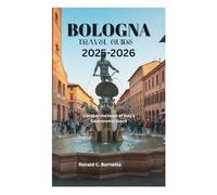BOLOGNA TRAVEL GUIDE 2025-2026: Discover the Heart of Italy's Gastronomic Scene