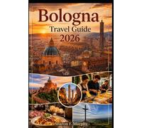Bologna Travel Guide 2026: Discover Hidden Gems, Culinary Delights & Iconic Attractions in Bologna, Parma, Modena, Ravenna, Rimini & Northern Emilia-Romagna