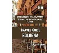 BOLOGNA Travel Guide 2026: Discover Secret Arcades, Artistic Heritage, and Authentic Italian Flavors