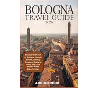 Bologna Travel Guide 2026: Discover the Heart of Bologna: Historic Streets, Culinary Treasures, Cultural Gems, and Local Stories Worth Experiencing.