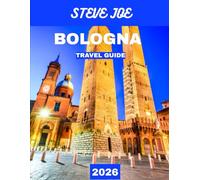 Bologna TRAVEL GUIDE 2026 (Full-color travel guide): The Bolognese Experience: A Journey Through Italy’s Food, Art, and Architecture