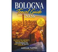 Bologna Travel Guide 2026: Navigate the Labyrinth, Master the Craft, and Experience the True Spirit of the City (Beyond the Map Serie)