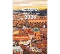 BOLOGNA Travel Guide 2026: Savor Bologna’s Timeless Heritage, Bustling Marketplaces, and Must See Attractions in Italy’s Culinary Heart