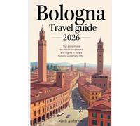 BOLOGNA TRAVEL GUIDE 2026: Top Attractions Must-See Landmarks and Sights in Italy’s Historic University City