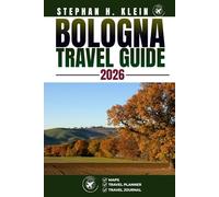 BOLOGNA TRAVEL GUIDE: Explore Bologna Like a Local: Authentic Tips, Top Spots & Day Trips