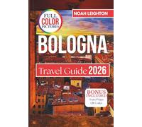 BOLOGNA Travel Guide: Food, Culture, History, and Hidden Gems in Italy’s Medieval City of Towers, Porticoes, and Pasta